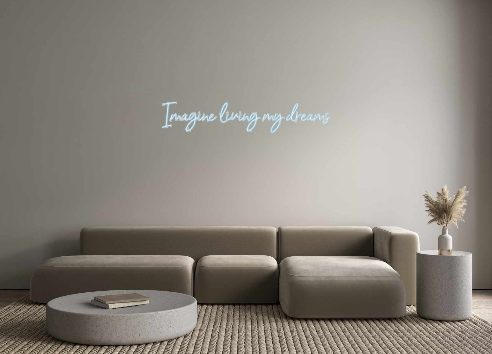 Custom Neon: Imagine livin...