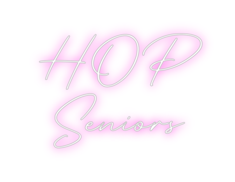 Custom Neon: HOP 
Seniors