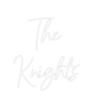 Custom Neon: The
Knights