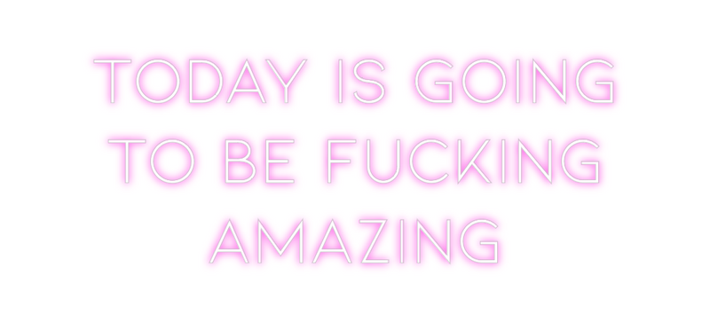 Custom Neon: Today is goin...