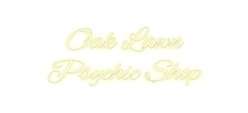 Custom Neon: Oak Lawn
Psy...