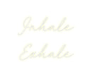 Custom Neon: Inhale
Exhale
