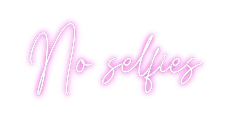 Custom Neon: No selfies