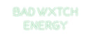 Custom Neon: BAD WXTCH
EN...