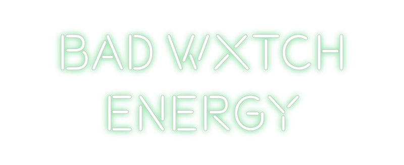 Custom Neon: BAD WXTCH
EN...