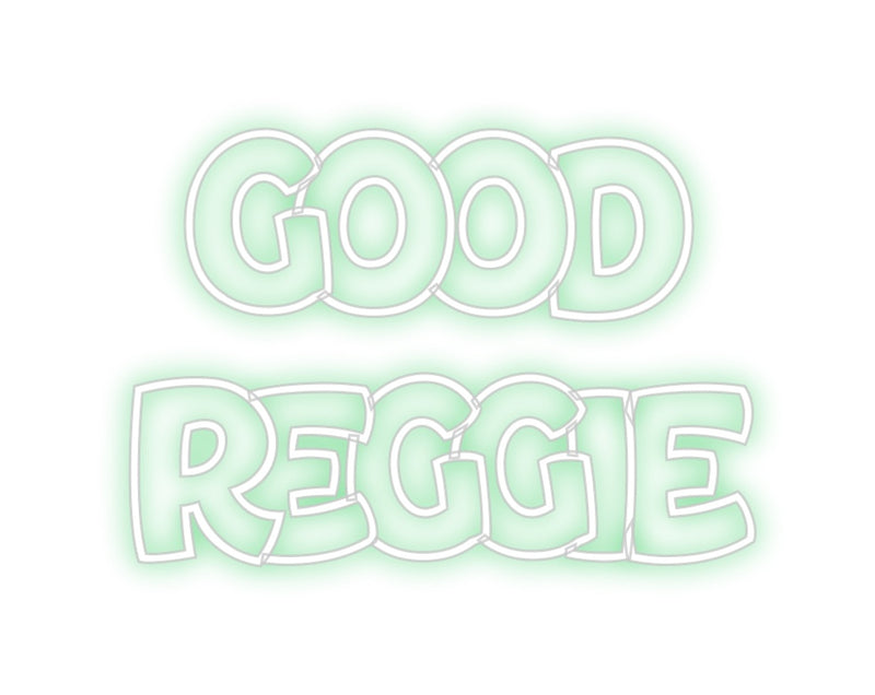 Custom Neon:  GOOD
REGGIE