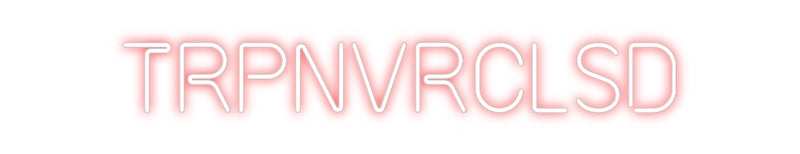 Custom Neon: TRPNVRCLSD