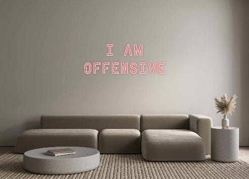 Custom Neon: I am
offensive