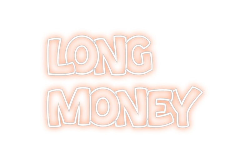 Custom Neon: LONG
MONEY