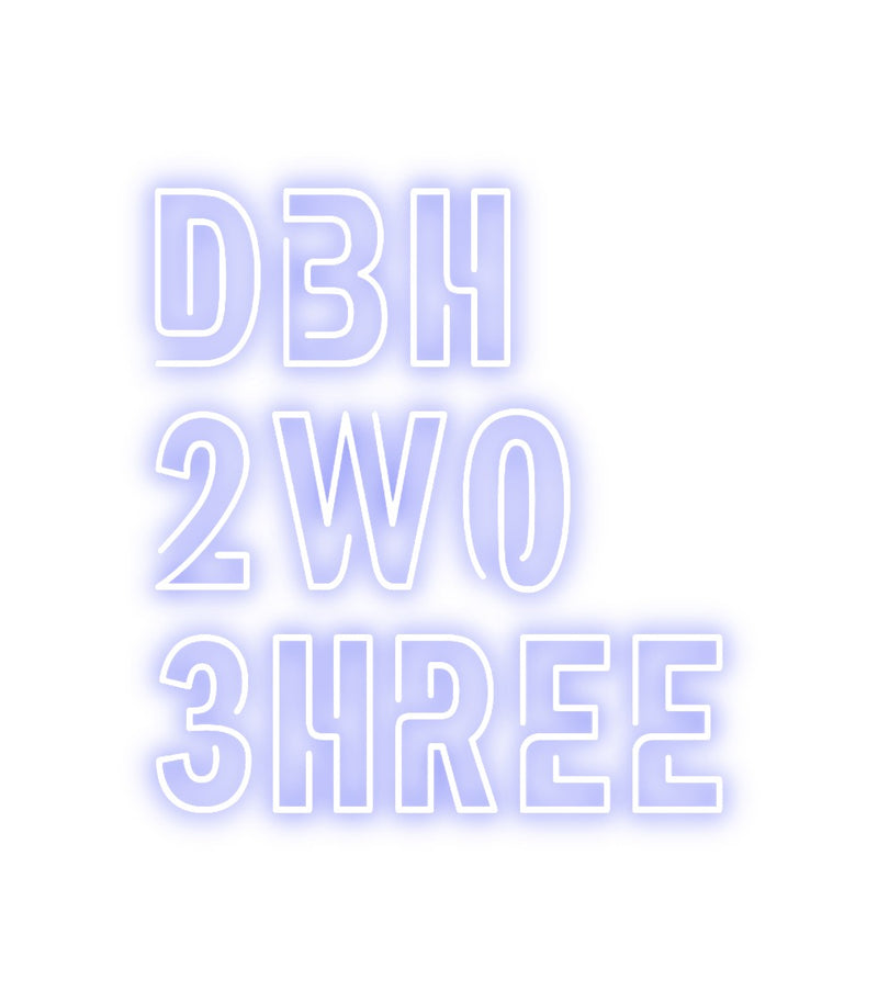 Custom Neon: DBH 
2WO
3H...