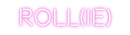 Custom Neon: ROLL(IE)