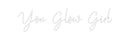 Custom Neon: You Glow Girl
