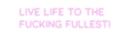 Custom Neon: Live life to ...
