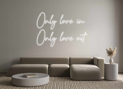 Custom Neon: Only love in....