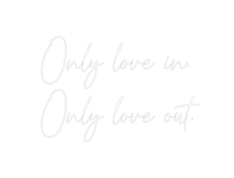 Custom Neon: Only love in....