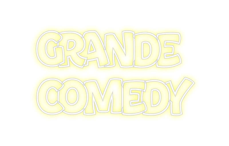 Custom Neon: Grande
Comedy