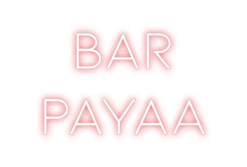 Custom Neon: BAR 
PAYAA