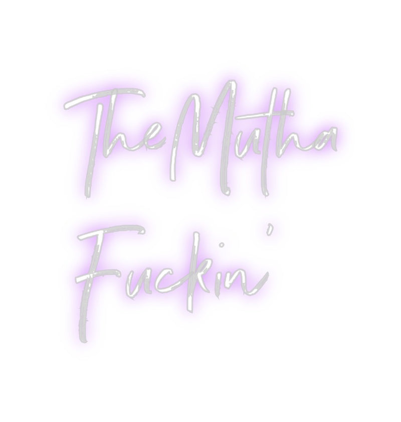 Custom Neon: TheMutha
Fuc...