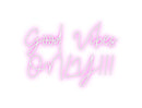 Custom Neon: Good Vibes 
...