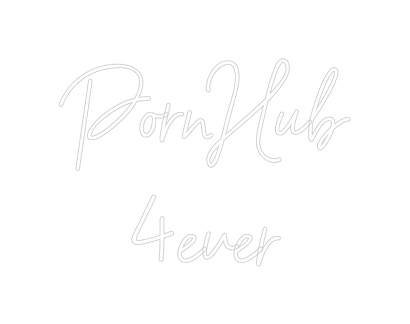 Custom Neon: PornHub
4ever