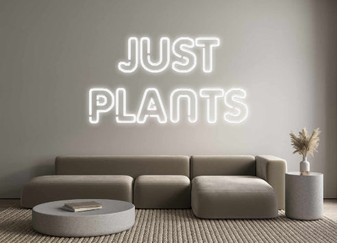 Custom Neon: JUST
PLANTS