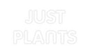 Custom Neon: JUST
PLANTS