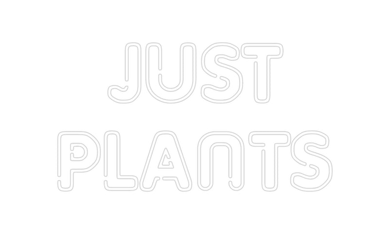 Custom Neon: JUST
PLANTS