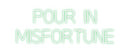 Custom Neon: pour in
misf...
