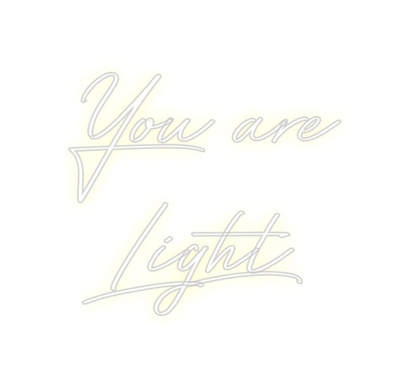 Custom Neon: You are
Light