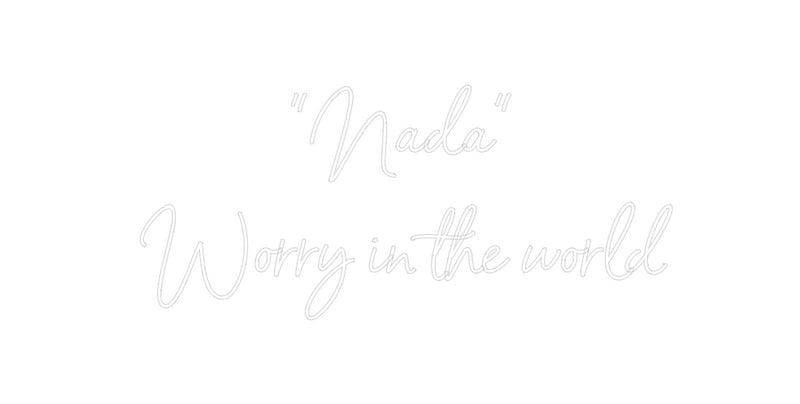 Custom Neon: “Nada”
Worry...