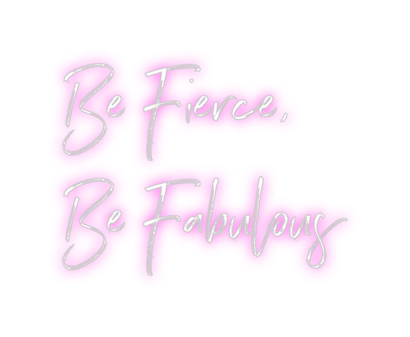 Custom Neon: Be Fierce,
B...