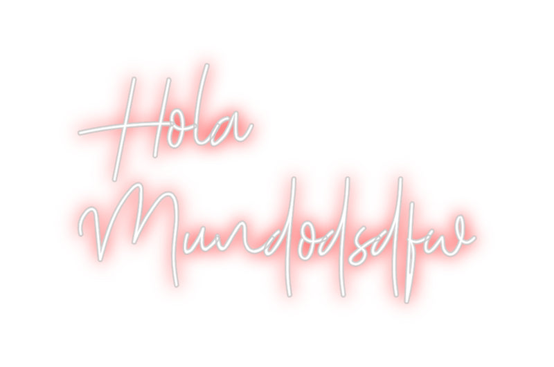 Custom Neon: Hola
Mundods...