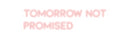 Custom Neon: Tomorrow NOT
...