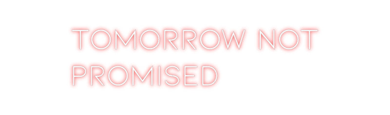 Custom Neon: Tomorrow NOT
...