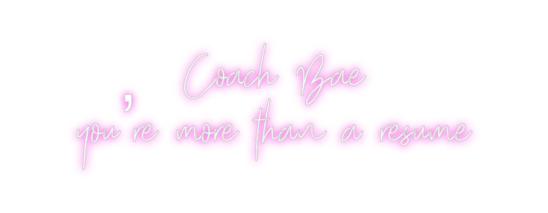 Custom Neon: Coach Bae
yo...