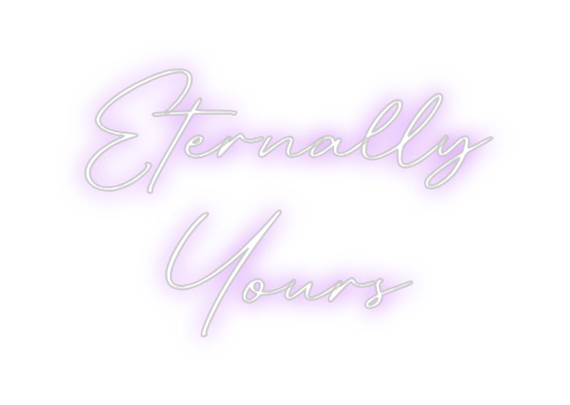 Custom Neon: Eternally
Yo...