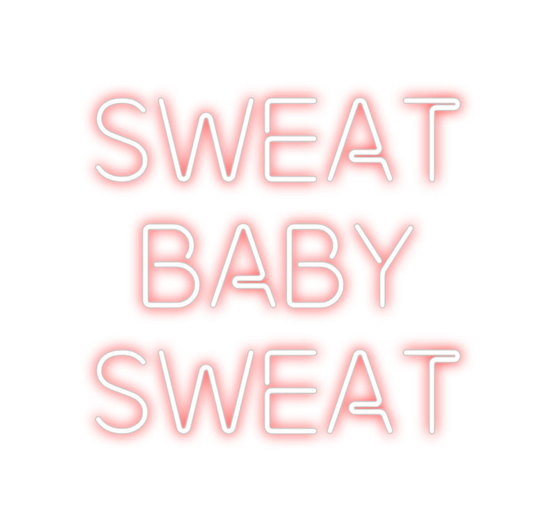 Custom Neon: SWEAT
Baby 
...