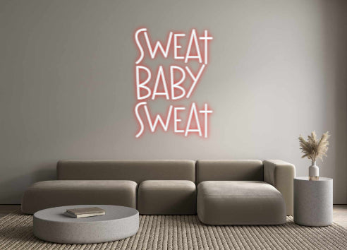 Custom Neon: sweat
baby
...