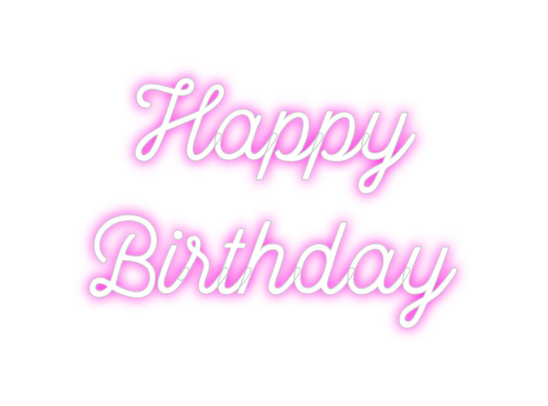 Custom Neon: Happy  
Birt...