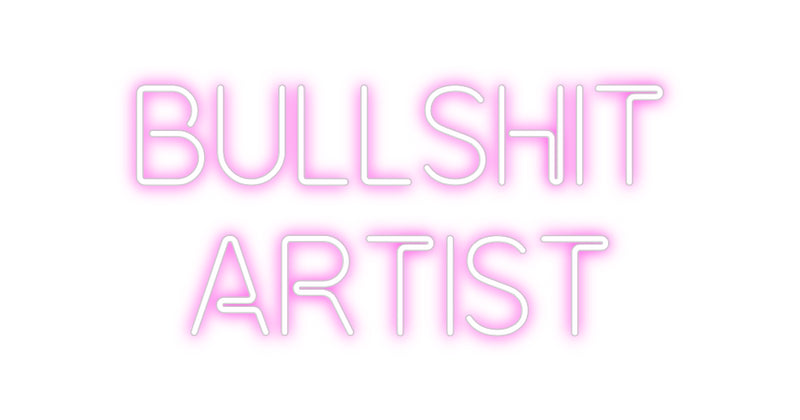 Custom Neon: BULLSHIT
ART...