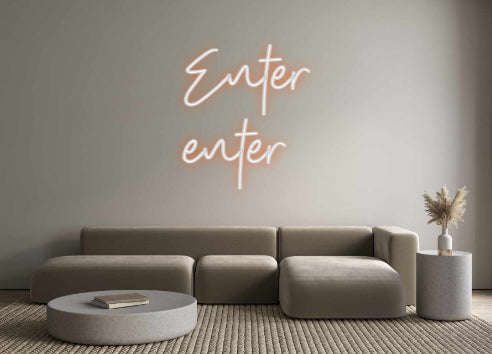 Custom Neon: Enter 
enter