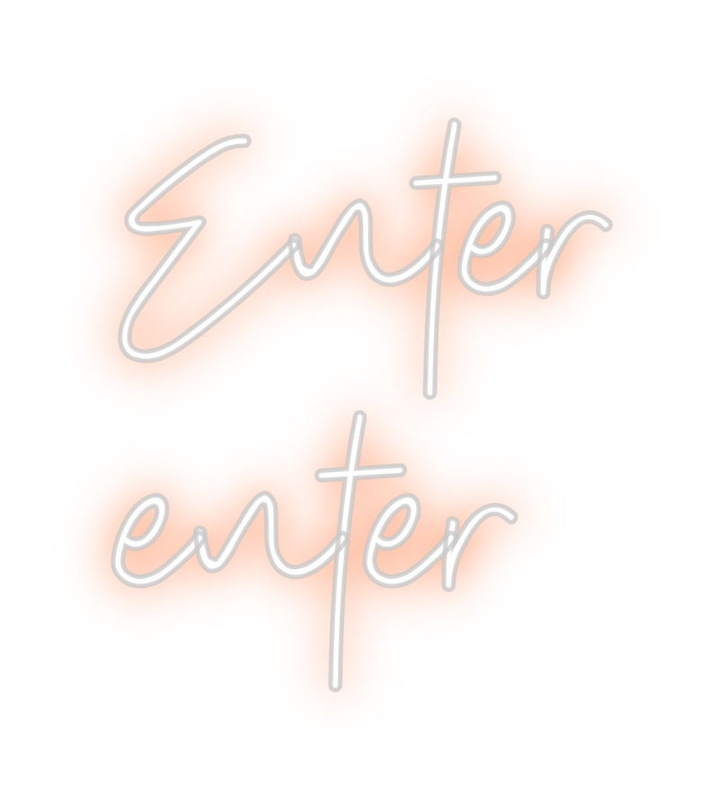 Custom Neon: Enter 
enter