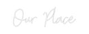 Custom Neon: Our Place