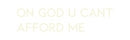 Custom Neon: ON GOD U CANT...