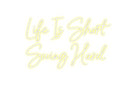 Custom Neon: Life Is Short...