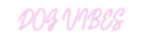 Custom Neon: DOG VIBES