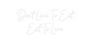 Custom Neon: Don't Live To...