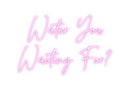 Custom Neon: Water You 
W...
