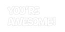 Custom Neon: You’re 
Awes...