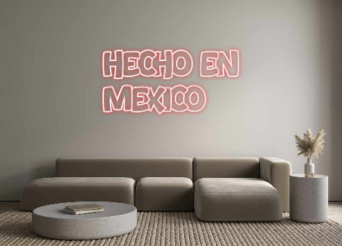 Custom Neon: HECHO EN
MEX...